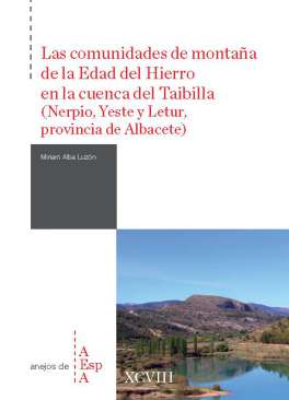 Las comunidades de monta�a en la Edad del Hierro en la cuenca del Taibilla (Nerpio, Yeste y Letur, provincia de Albacete)