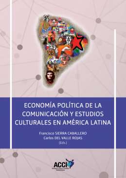 Econom�a pol�tica de la comunicaci�n y estudios culturales en Am�rica Latina