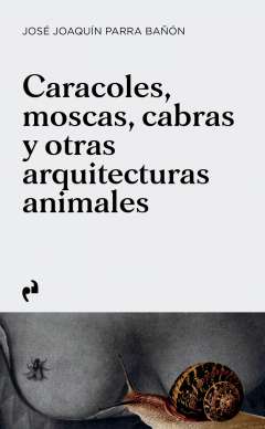 Caracoles, moscas, cabras y otras arquitecturas animales