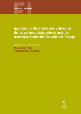 Igualdad, no discriminaci�n y derechos de las personas trabajadoras ante las transformaciones del Derecho del Trabajo