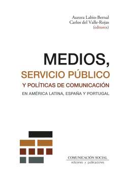Medios, servicio p�blico y pol�ticas de comunicaci�n en Am�rica Latina, Espa�a y Portugal