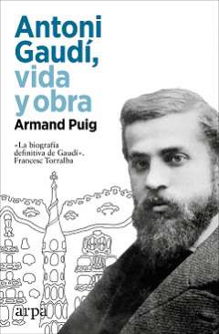 Antoni Gaud�, vida y obra