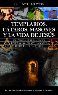 Templarios, c�taros, masones y la vida de Jes�s