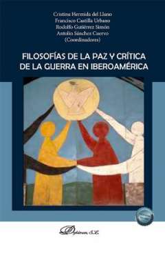 Filosof�as de la paz y cr�tica de la guerra en Iberoam�rica