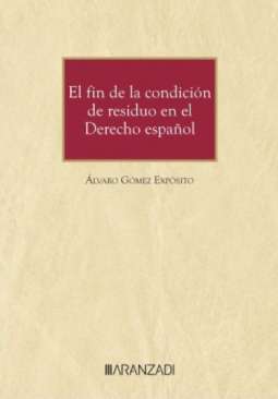 El fin de la condici�n de residuo en el derecho espa�ol