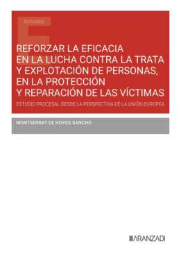 Reforzar la eficacia en la lucha contra la trata y explotaci�n de personas, en la protecci�n y reparaci�n de las v�ctimas