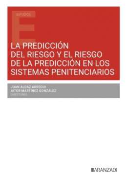 La predicci�n del riesgo y el riesgo de la predicci�n en los sistemas penitenciarios