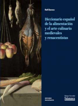 Diccionario espa�ol de la alimentaci�n y el arte culinario medievales y renacentistas
