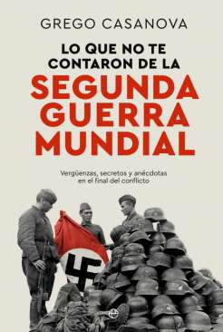 Lo que no te contaron de la II Guerra Mundial