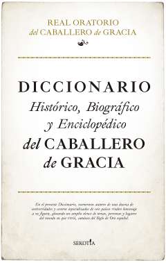 Diccionario hist�rico, biogr�fico y enciclop�dico del Caballero de Gracia