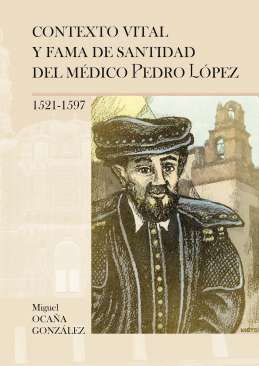 Contexto vital y fama de santidad del m�dico Pedro L�pez (1521-1597)