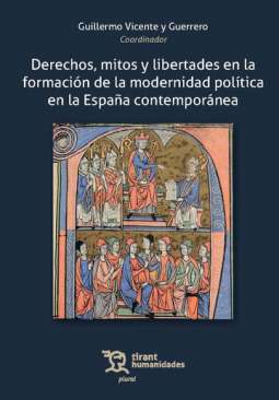 Derechos, mitos y libertades en la formaci�n de la modernidad pol�tica en la Espa�a contempor�nea