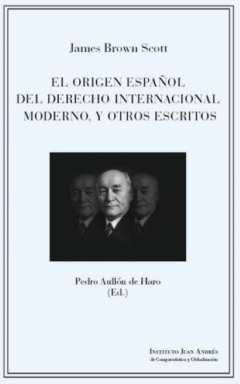 El origen espa�ol del derecho internacional moderno y otros escritos