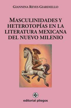 Masculinidades y heterotop�as en la literatura mexicana del nuevo milenio