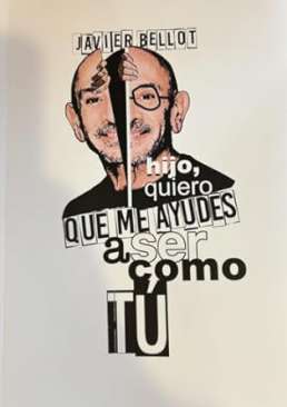 Hijo, quiero que me ayudes a ser como t�