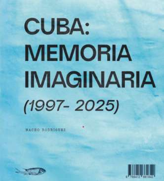 Cuba: memoria imaginaria (1997-2025)