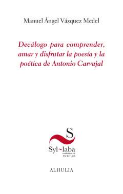 Dec�logo para comprender, amar y disfrutar la poes�a y la po�tica de Antonio Carvajal
