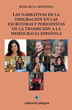 Las narrativas de la emigraci�n en las escritoras y periodistas de la transici�n a la democracia espa�ola