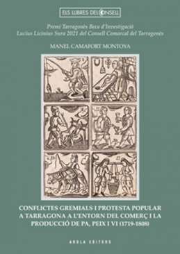 Conflictes gremials i protesta popular a Tarragona a l'entorn del comer� i la producci� de pa, peix i vi (1719-1808)