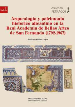 Arqueolog�a y patrimonio hist�rico alicantino en la Real Academia de Bellas Artes de San Fernando (1792-1967)