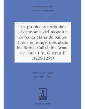 Les propietats territorials i l'economia del monestir de Santa Maria de Santes Creus en temps dels abats fra Bernat Calb�, fra Arnau de For�s i fra Guerau II (1226-1255)