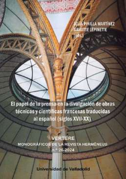 El papel de la prensa en la divulgaci�n de obras t�cnicas y cient�ficas francesas traducidas al espa�ol (siglos XVII-XX)