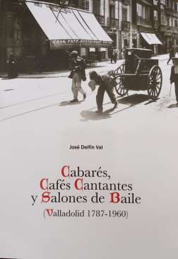 Cabar�s, caf�s cantantes y salones de baile (Valladolid 1787-1960)