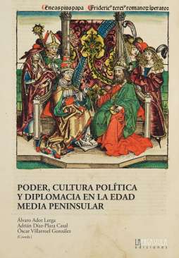 Poder, cultura pol�tica y diplomacia en la Edad Media peninsular