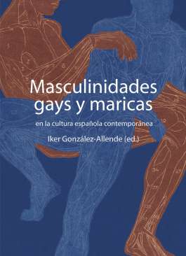 Masculidades gays y maricas en la cultura espa�ola contempor�nea
