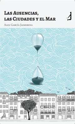 Las ausencias, las ciudades y el mar
