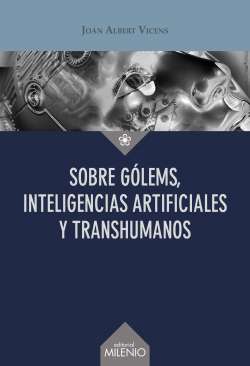Sobre g�lems, inteligencias artificiales y transhumanos