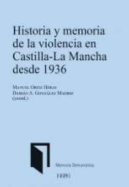 Historia y memoria de la violencia en Castilla-La Mancha desde 1936