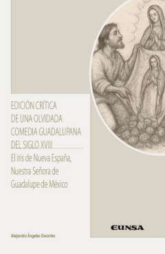 Edici�n cr�tica de una olvidada comedia guadalupana del siglo XVIII