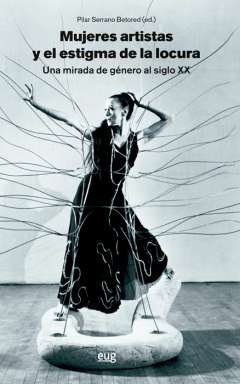 Mujeres artistas y el estigma de la locura. Una mirada de g�nero al siglo XX