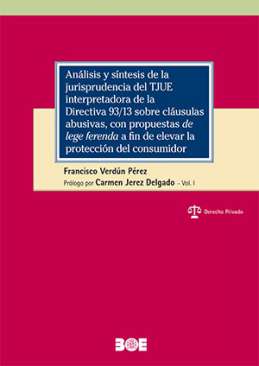 An�lisis y s�ntesis de la jurisprudencia del TJUE interpretadora de la Directiva 93/13 sobre cla�sulas abusivas, con propuestas de lege ferenda a fin de elevar la protecci�n del consumidor
