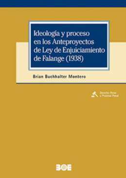 Ideolog�a y proceso en los Anteproyectos de Ley de Enjuiciamiento de Falange (1938)