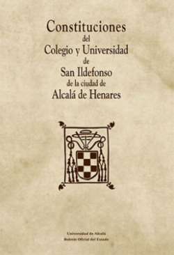Constituciones del Colegio y Universidad de San Ildefonso de la ciudad de Alcal� de Henares