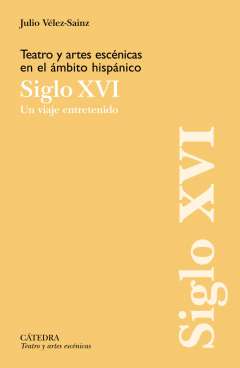 Teatro y artes esc�nicas en el �mbito hisp�nico, siglo XVI