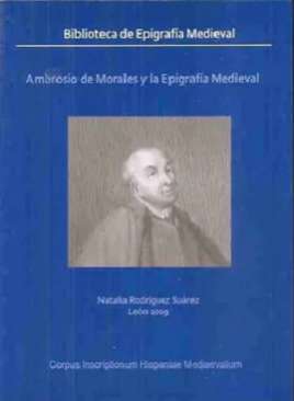 Ambrosio de Morales y la epigraf�a medieval