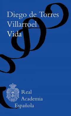 Vida, ascendencia, nacimiento, crianza y aventuras del Doctor Don Diego de Torres Villarroel, escrita por �l mismo