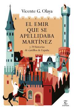 El emir que se apellidaba Mart�nez y 20 historias de castillos de Espa�a