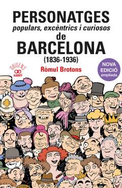 Personatges populars, exc�ntrics i curiosos de Barcelona (1836-1936)