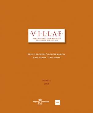 Villae. Vida y producci�n rural en el sureste de Hispania : Museo Arqueol�gico de Murcia, 8 de marzo - 3 de junio
