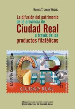 La difusi�n del patrimonio de la provincia de Ciudad Real a trav�s de los productos filat�licos