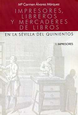 Impresores, libreros y mercaderes de libros en la Sevilla del quinientos