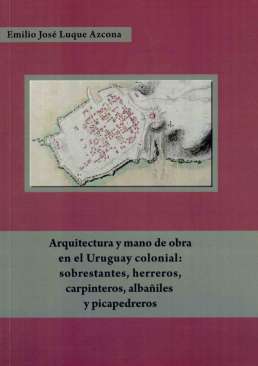 Arquitectura y mano de obra en el Uruguay colonial