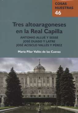 Tres altoaragoneses en la Real Capilla