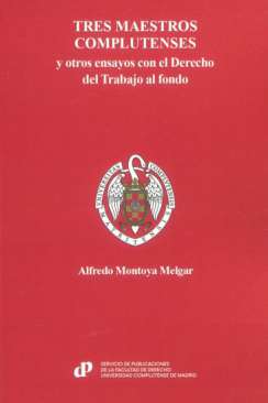 Tres maestros complutenses y otros ensayos con el Derecho del Trabajo al fondo