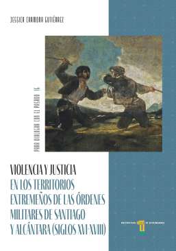 Violencia y justicia en los territorios extreme�os de las �rdenes militares de Santiago y Alc�ntara (siglos XVI-XVIII)