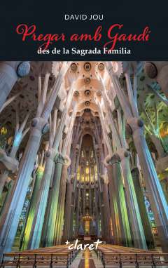 Pregar amb Gaud� des de la Sagrada Fam�lia